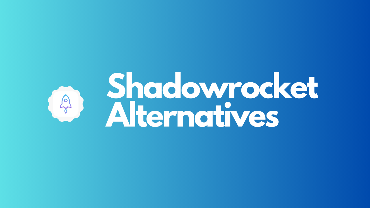 Shadowrocket Alternatives 